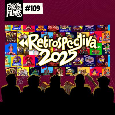 109 - RESTROSPECTIVA 2025 | A Fábrica de Filmes