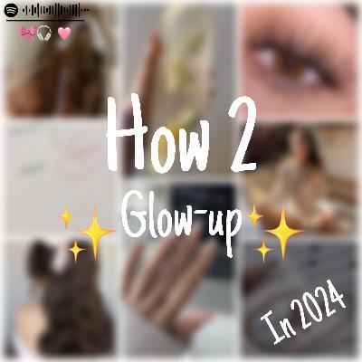 26 | How 2 ✨ Glow up ✨