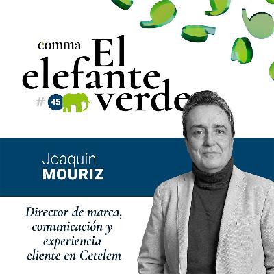 45. Comunicación y experiencia del consumidor con Joaquín Mouriz, director de marca en BNP (Cetelem)