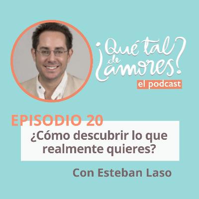 EP20 ¿Cómo descubrir lo que realmente queremos? Con Esteban Laso EP20 ¿Cómo descubrir lo que realmente queremos? Con Esteban Laso