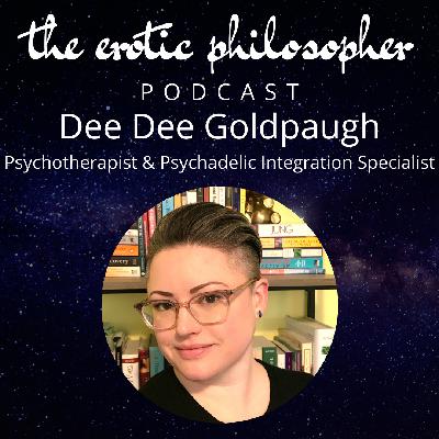 Sex, Psychadelics and Therapeutic Integration with Dee Dee Goldpaugh