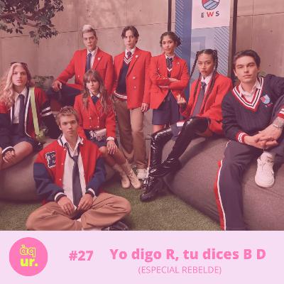 #27 Yo digo R, tu dices B D