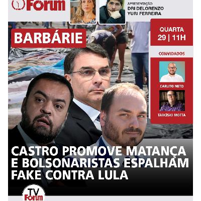 Massacre de Cláudio Castro no RJ | Bolsonaristas mentem sobre Lula |Clã Bolsonaro implora para Trump