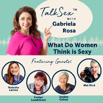 18 What Do Women Think is Sexy with Natasha Larcos, Jonine Lee Gabay, Melinda Hird, and Evelyn Lundstrom