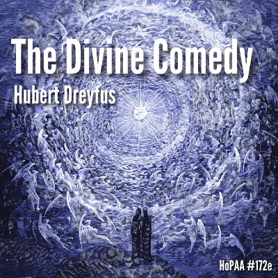 Dante's Divine Comedy: Professor Hubert Dreyfus on the Inferno, Purgatorio, and Paradiso, Beatrice, Vergil, and the Beatific Vision (HoPAA #173e)