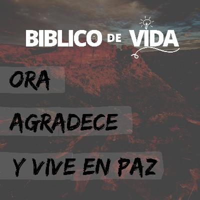 ORA, AGRADECE Y VIVE EN PAZ.