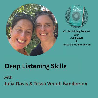 Deep Listening Skills with Tessa and Julia Deep Listening Skills with Tessa and Julia