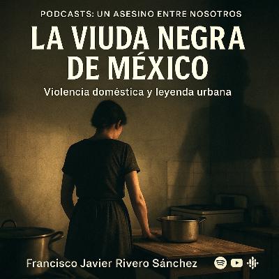 EPISODIO 21.- LA VIUDA NEGRA DE MÉXICO EPISODIO 21.- LA VIUDA NEGRA DE MÉXICO