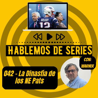 Hablemos de Series 042 - La Dinastía de los Patriotas de Nueva Inglaterra