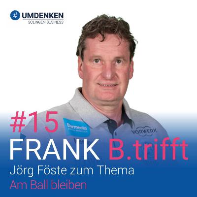 Folge 15: Jörg Föste zum Thema: Am Ball bleiben