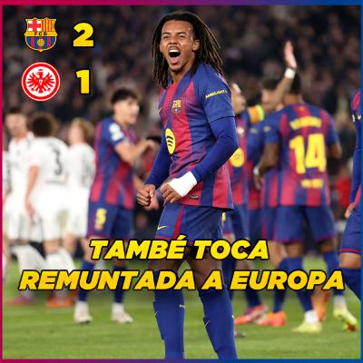 El Barça de les remuntades treu el cap a Europa | FC Barcelona 2 Eintracht Frankfurt 1 El Barça de les remuntades treu el cap a Europa | FC Barcelona 2 Eintracht Frankfurt 1