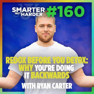 Redox Before Detox: Ryan Carter's Health Philosophy | SNH Podcast #160