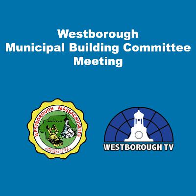 Westborough Municipal Building Committee Meeting - January 24, 2022