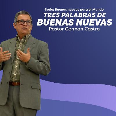 325 - Tres palabras de buenas nuevas - Pastor German Castro 325 - Tres palabras de buenas nuevas - Pastor German Castro