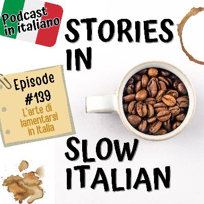139 - L'arte di lamentarsi in Italia 139 - L'arte di lamentarsi in Italia