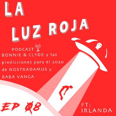 Ep08: BONNIE y CLYDE & Las predicciones para el 2020 de NOSTRADAMUS y BABA VANGA (Ft. Irlanda)