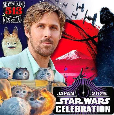513: Star Wars Celebration Japan Highlights - From Gosling to Loth Kittens