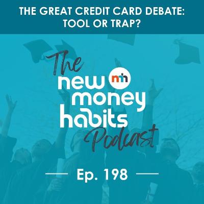 The Great Credit Card Debate: Tool or Trap? | Ep. 198 The Great Credit Card Debate: Tool or Trap? | Ep. 198