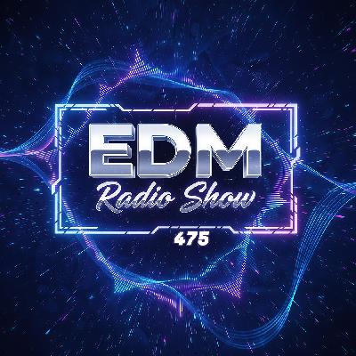 EDM Radio Show #475