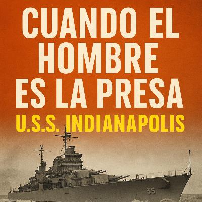 38-CUANDO EL HOMBRE ES LA PRESA:USS INDIANAPOLIS