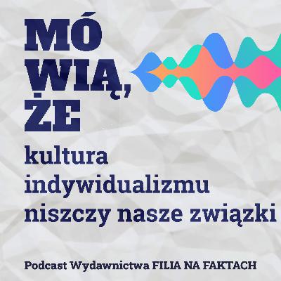 Mówią, że... kultura indywidualizmu niszczy nasze związki. Rozmowa z Piotrem Mosakiem - psychologiem i terapeutą, ekspertem programu "Ślub od pierwszego wejrzenia"