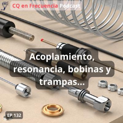 132 - Acoplamiento, resonancia, bobinas y trampas... 132 - Acoplamiento, resonancia, bobinas y trampas...