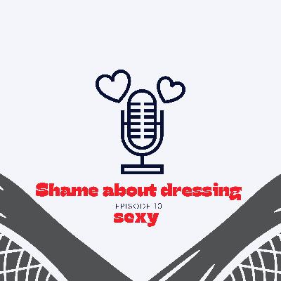Shame about dressing sexy