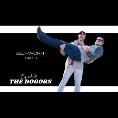 SELF-WORTH PART II - The DOOORS Episode 37 SELF-WORTH PART II - The DOOORS Episode 37