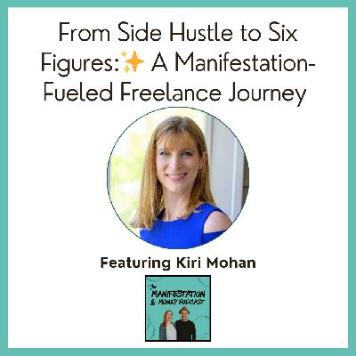 From Side Hustle to Six Figures: Kiri Mohan’s Manifestation-Fueled Freelance Journey