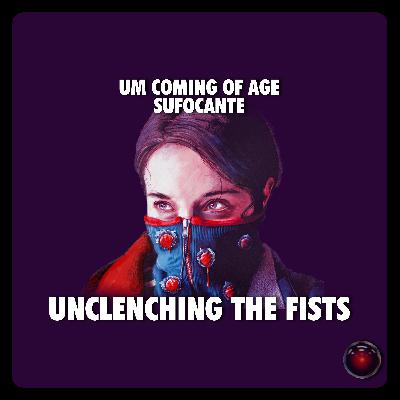 #32 - "Unclenching the Fists" - Um Coming of Age Sufocante