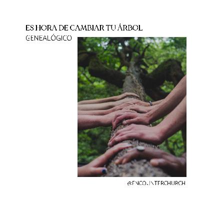 Es hora de cambiar tu árbol genealógico