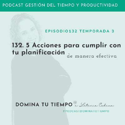 132. 5 Acciones clave para cumplir con tu planificación
