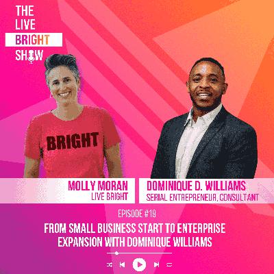 From Small Business Start to Enterprise Expansion with Dominique Williams From Small Business Start to Enterprise Expansion with Dominique Williams