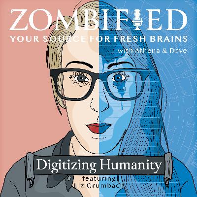 Digitizing Humanity: Liz Grumbach Digitizing Humanity: Liz Grumbach