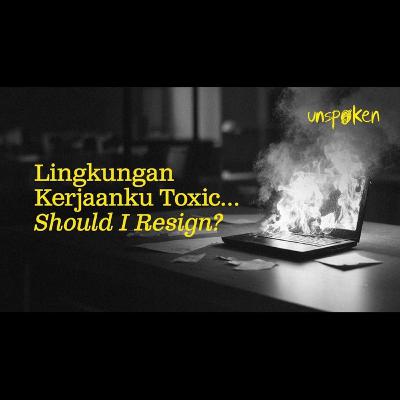 Lingkungan Kerjaanku Toxic… Should I Resign? — Ustadz Muhammad Nuzul Dzikri | Unspoken Ep. 18