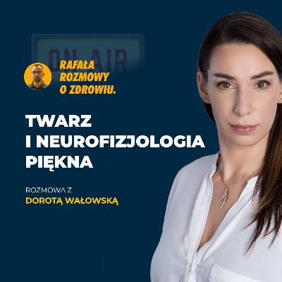 Twarz i neurofizjologia piękna. Rafała rozmowy o zdrowiu z Dorota Wałowską. Odcinek 19