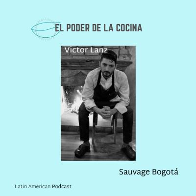 Episodio 22: Victor Lanz, chef y cocreador, junto con su amigo y socio Alexis Geiss, del restaurante Sauvage Bogotá.