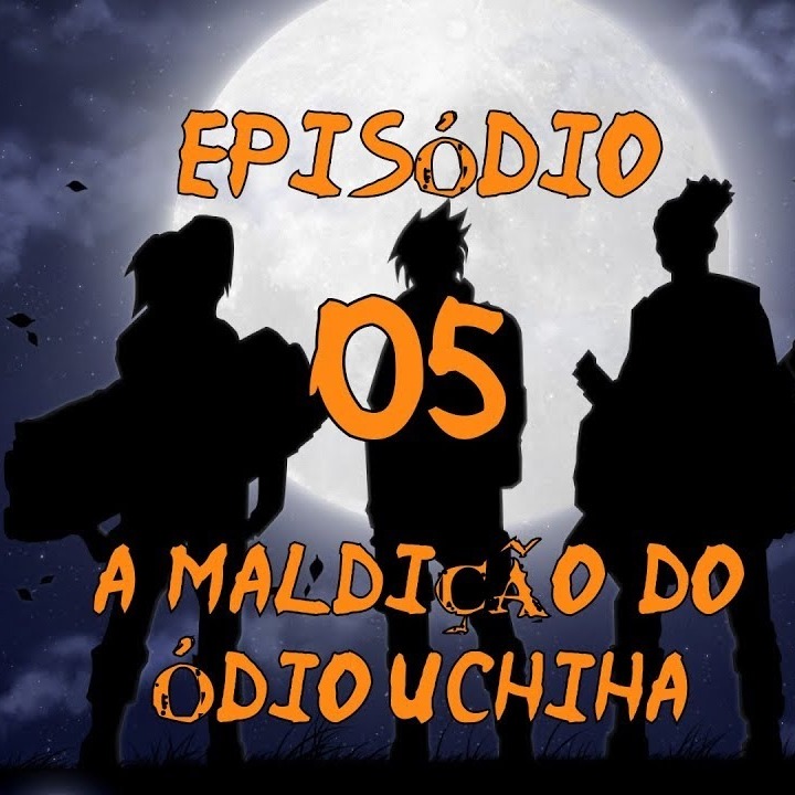 Naruto: Age of Shadows - Episodio 05 - A Maldição do Ódio Uchiha | FATE RPG episode artwork