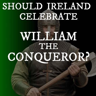 Celebrating Conquest? Ireland’s Culture War over William the Conqueror