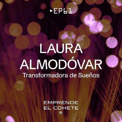 EP 61- Laura Almodóvar [transformadora de sueños]