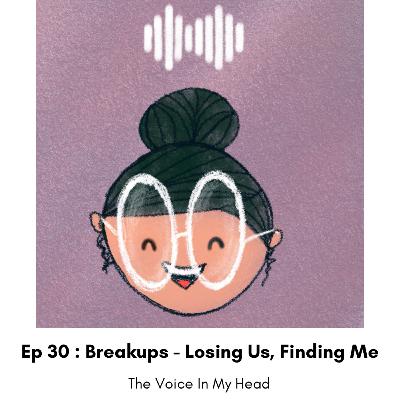 Ep 30: Breakups - Losing Us, Finding Me