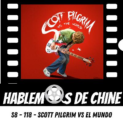Hablemos De Chine S8 - 118 - Scott Pilgrim vs los Ex de la chica de sus sueños