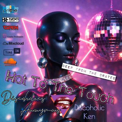 Hot To The Touch Episode 291 w/Discoholic Ken - DEEP FROM THE CRATES