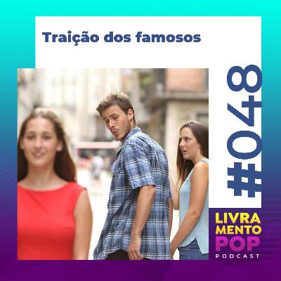 #048 . Traição dos famosos