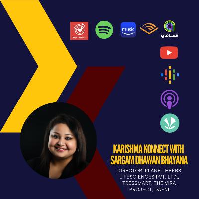 Ep 151: Karishma Konnect with Sargam Dhawan Bhayana, Director, Planet Herbs Lifesciences & more