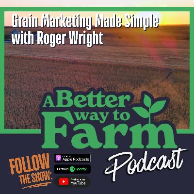 331: Grain Marketing Made Simple with Roger Wright