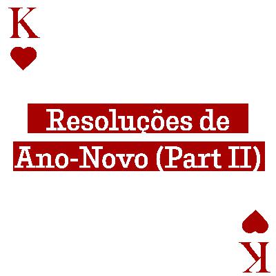 #5 Resoluções de Ano-Novo (Part II)