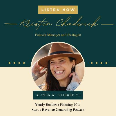 S6E21: Yearly Business Planning 101: Start a Revenue Generating Podcast with Kristin Chadwick
