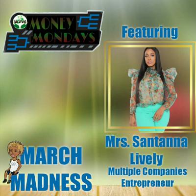 "MARCH MADNESS fea. Santanna Lively": S3E6 Money Mondays "MARCH MADNESS fea. Santanna Lively": S3E6 Money Mondays