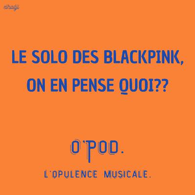 LE SOLO DES BLACKPINK, ON EN PENSE QUOI???